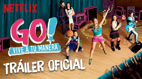 Go Vive A Tu Manera Tráiler Oficial Netflix Youtube