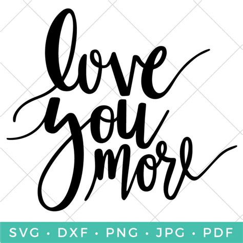(i don't find myself bouncing home whistling buttonhole tunes to make me cry). Love You More Hand Lettered SVG - Hey, Let's Make Stuff