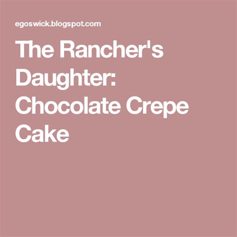 The Rancher S Daughter Chocolate Crepe Cake Chocolate Biscuits