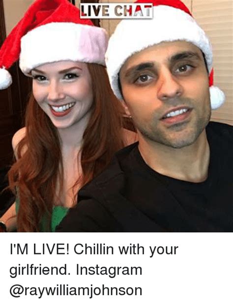 live chat i m live chillin with your girlfriend instagram meme on me me