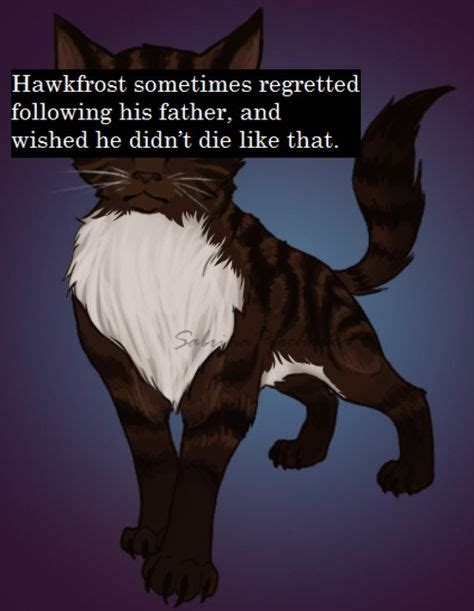 Hawkfrost Sometimes Regretted Following His Father And Wished He Didnt Die Llike That I