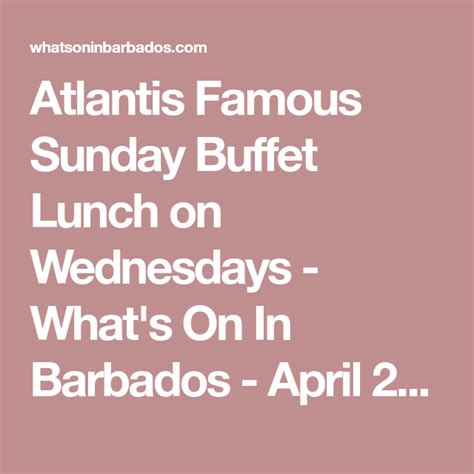 atlantis famous sunday buffet lunch on wednesdays what s on in barbados april 2018 sunday