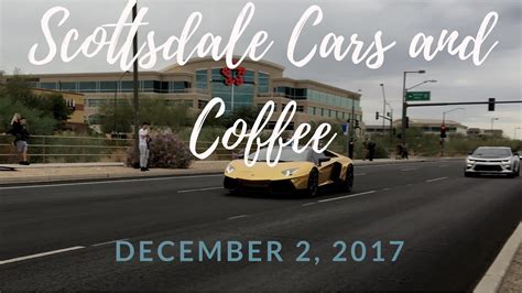 400+ exotic, classic and luxury vehicles and hundreds more spectators. Scottsdale Cars and Coffee December 2, 2017 - YouTube