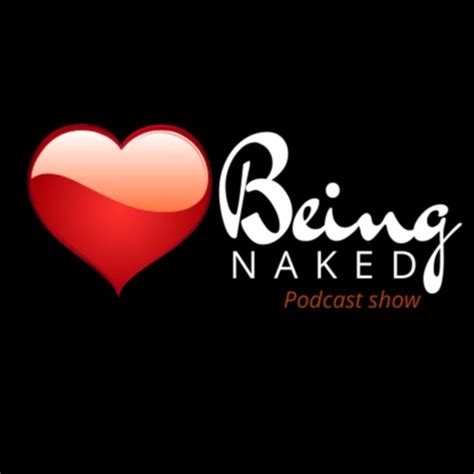 Relaunch Of Love Being Naked Podcast Talk Show For Listen Notes