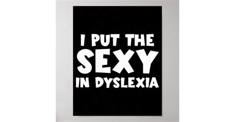 I Put The Sexy In Dyslexia Fun Dyslexic Therapy Poster Zazzle
