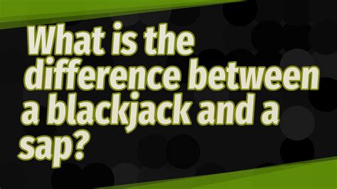 What Is The Difference Between A Blackjack And A Sap Youtube