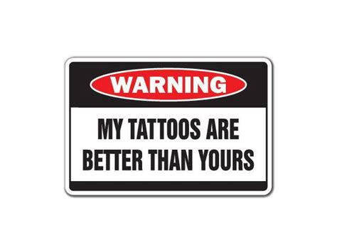 My Tattoos Are Better Warning Sign Ink Funny Sign Gag Tattoo Artist