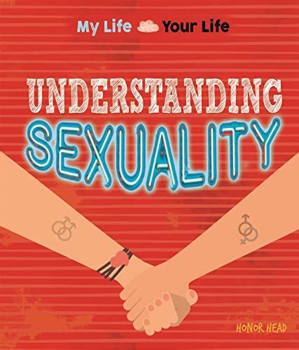 Understanding Sexuality By Head Honor Good 2017 Illustrated Edition Better World Books Ltd