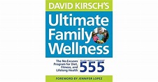David Kirsch's Ultimate Family Wellness Plan: Live Well Together with ...