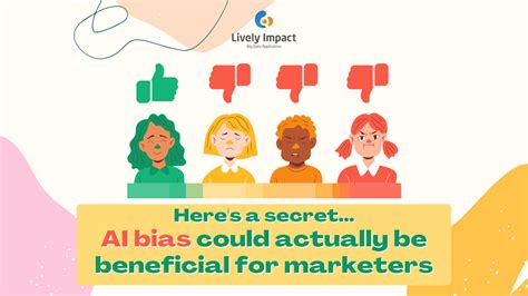 Ai Bias Could Actually Be Beneficial For Marketers Lively Impact