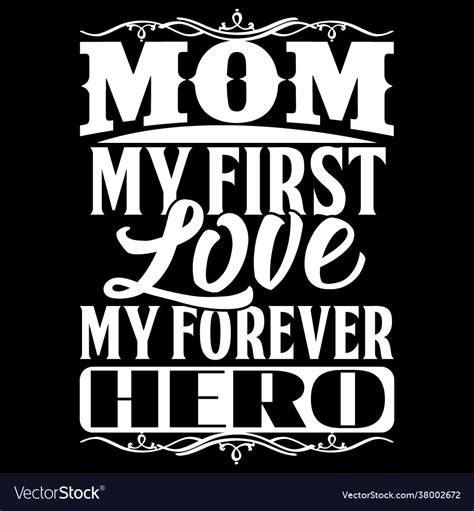 Mom My First Love My Forever Hero Royalty Free Vector Image