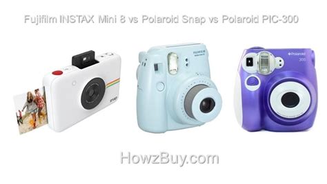 Fujifilm Instax Mini 8 Vs Polaroid Snap Vs Polaroid Pic 300 Compare