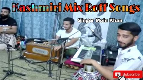 Kashmiri Mix Roff Songs Singer Moin Khan Youtube