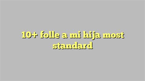 10 Folle A Mi Hija Most Standard Công Lý And Pháp Luật