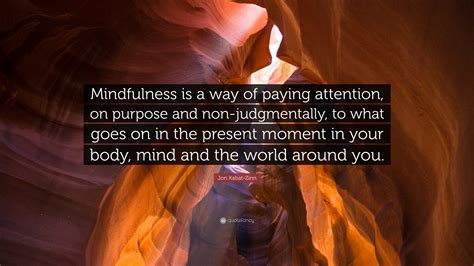 Jon Kabat Zinn Quote “mindfulness Is A Way Of Paying Attention On Purpose And Non Judgmentally