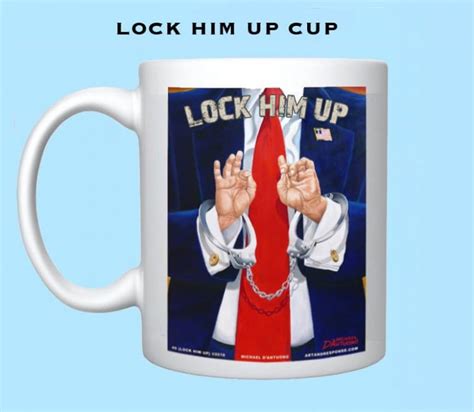 Lock Him Up Mug Michael D Antuono S Art And Response Paintings For The Resistance