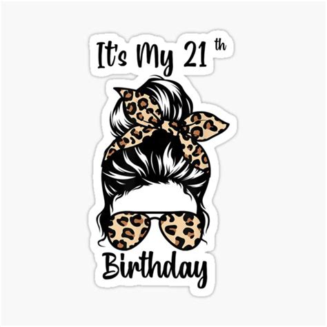 Its My 21st Birthday Happy 21 Years Old Messy Bun Leopard Sticker