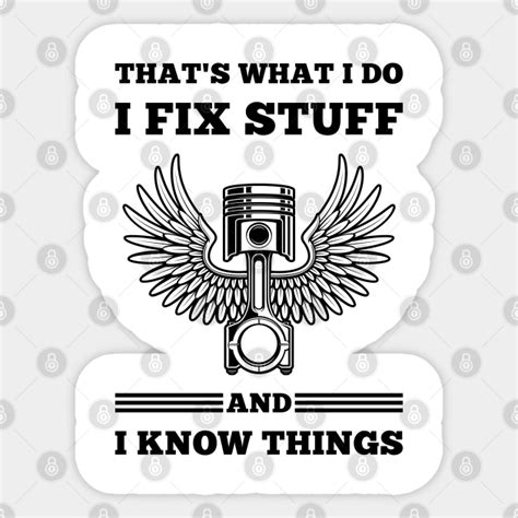 Thats What I Do I Fix Stuff And I Know Things Funny Mechanic