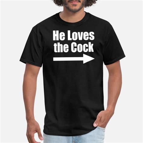 Shop He Loves The Cock T Shirts Online Spreadshirt