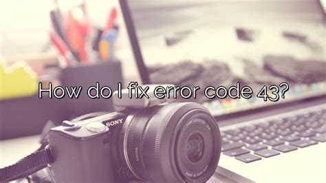 How Do I Fix Error Code 43 Depot Catalog