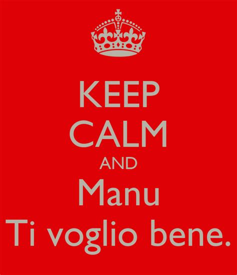 Keep Calm And Manu Ti Voglio Bene Poster Auro Keep Calm O Matic