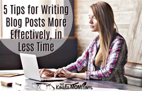6 Tips For Writing Blog Posts More Effectively In Less Time