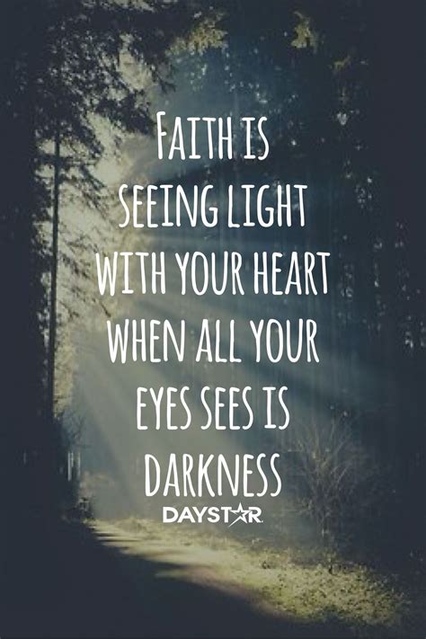 Faith Is Seeing Light With Your Heart When All Your Eyes Sees Is