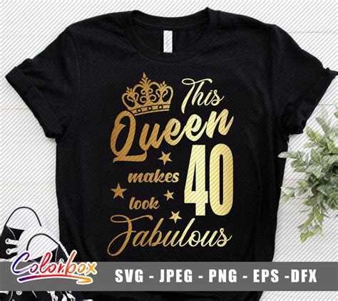 This Queen Makes 40 Look Fabulous Svg Birthday Queen Svg Etsy