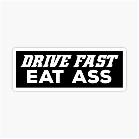 Drive Fast Eat Ass Sticker Sticker For Sale By Stickershanty Redbubble