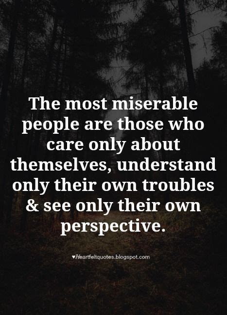 The Most Miserable People Are Those Who Care Only About
