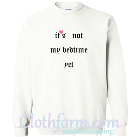 Its Not My Bedtime Yet Sweatshirt