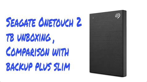 Seagate Onetouch 2 Tb Unboxing Comparison With Backup Plus Slim YouTube