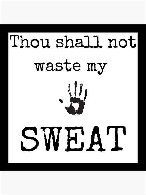 Thou Shall Not Waste My Sweat Poster By Visimity Redbubble
