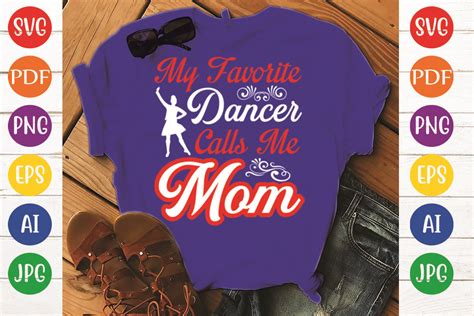 My Favorite Dancer Calls Me Mom Graphic By Anwarhossinbd Creative