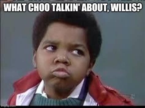 Gary Coleman What Choo Talkin About Willis Blank Template Imgflip