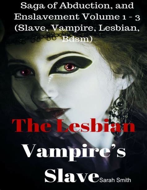 The Lesbian Vampire S Slave Saga Of Abduction And Enslavement Volume