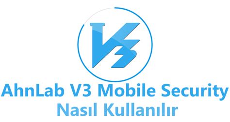 Ahnlab V3 Mobile Security Nasıl Kullanılır Virüs Destek Hattı