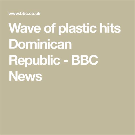 wave of plastic hits dominican republic bbc news waves republic plastic