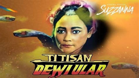 Jadwal Film Tv Di Antv 29 September 2022 Kisah Cinta Suzanna Sang Titisan Dewi Ular