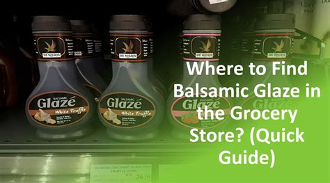 Where Is Balsamic Glaze In The Grocery Store Quick Guide