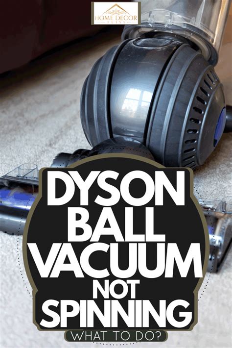 Dyson Ball Vacuum Not Spinning What To Do