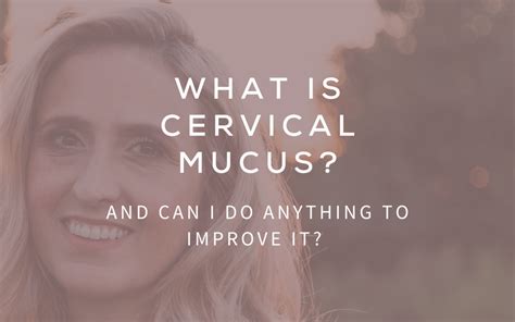 What Is Cervical Mucus And Can I Do Anything To Improve It