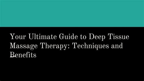 Ppt Your Ultimate Guide To Deep Tissue Massage Therapy Techniques And Benefits Powerpoint