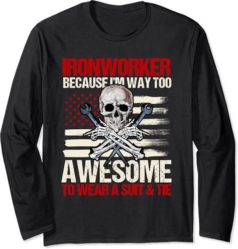 Ironworker Too Awesome To Wear A Suit And Tie Metal Worker Long Sleeve