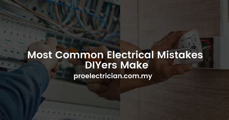 Most Common Electrical Mistakes Diyers Make Pro Electrician