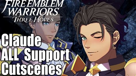 Fire Emblem Warriors Three Hopes All Claude Supports Cutscenes Youtube