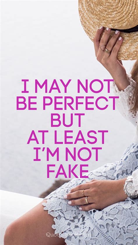 I May Not Be Perfect But At Least Im Not Fake Quotesbook