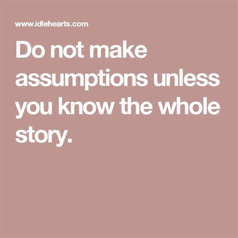 Do Not Make Assumptions Unless You Know The Whole Story Assumptions