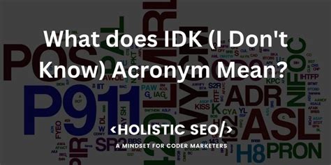 What Does Idk I Dont Know Acronym Mean Holistic Seo