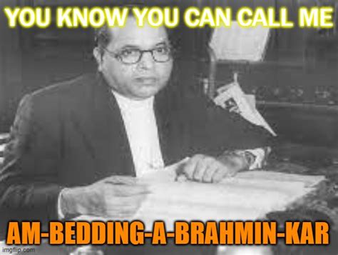 You Know You Can Call Me Am Bedding A Brahmin Kar Imgflip